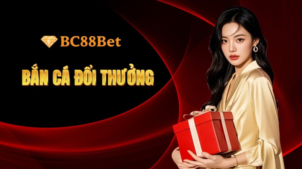 Bắn cá đổi thưởng BC88Bet