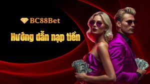 Hướng dẫn nạp tiền BC88Bet
